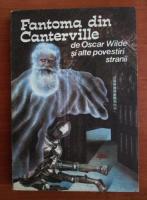 Oscar Wilde - Fantoma din Canterville si alte povestiri stranii