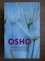 Osho - Acum si aici. Dincolo de dualitate viata-moarte