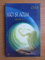 Osho - Aici si acum (volumul 1)