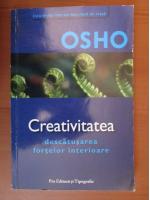 Osho - Creativitatea. Descatusarea fortelor interioare