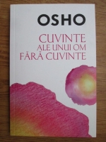 Osho - Cuvinte ale unui om fara cuvinte