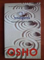 Osho - Inteligenta. Reactioneaza creativ la prezent