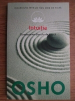 Osho - Intuitia. Cunoasterea dincolo de logica