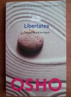 Osho - Libertatea. Curajul de a fi tu insuti