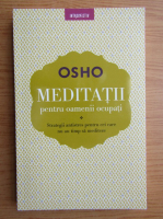 Osho - Meditatii pentru oamenii ocupati