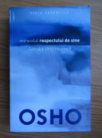 Osho - Miracolul respectului de sine. Cum sa ai constiinta treaza