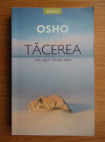 Osho - Tacerea. Mesajul fiintei tale