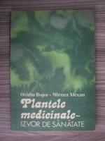 Ovidiu Bojor - Plantele medicinale, izvor de sanatate