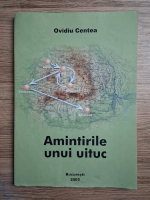 Ovidiu Centea - Amintirile unui uituc