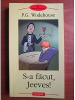 P. G. Wodehouse - S-a facut, Jeeves!
