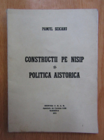 Pamfil Seicaru - Constructii pe nisip. Politica aistorica