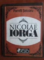 Pamfil Seicaru - Nicolae Iorga