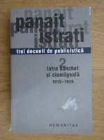 Panait Istrati - Trei decenii de publicistica, volumul 2. Intre banchet si ciomageala 1919-1929