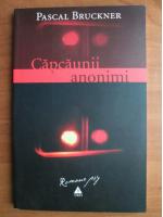 Pascal Bruckner - Capcaunii anonimi