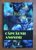 Pascal Bruckner - Capcaunii anonimi