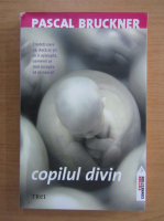 Pascal Bruckner - Copilul divin