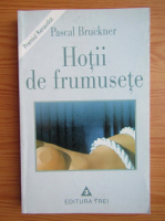 Pascal Bruckner - Hotii de frumusete