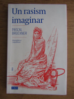 Pascal Bruckner - Un rasism imaginar