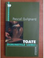 Pascal Quignard - Toate diminetile lumii