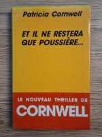Patricia Cornwell - Et il ne restera que poussiere...