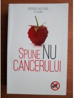 Patrick Holford - Spune nu cancerului