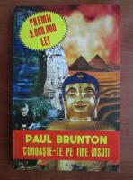 Paul Brunton - Cunoaste-te pe tine insuti