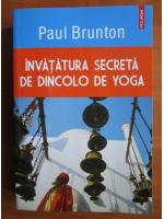 Paul Brunton - Invatatura secreta de dincolo de yoga