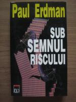 Paul Erdman - Sub semnul riscului