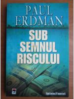 Paul Erdman - Sub semnul riscului