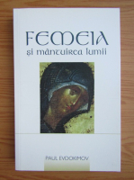 Paul Evdokimov - Femeia si mantuirea lumii