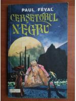 Paul Feval - Cersetorul negru