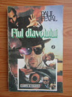 Paul Feval - Fiul diavolului (volumul 1)