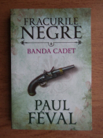 Paul Feval - Fracurile negre. Banda Cadet (volumul 8)
