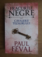 Paul Feval - Fracurile negre. Cavalerii tezaurului (volumul 7)