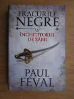 Paul Feval - Fracurile negre. Inghititorul de sabii (volumul 6)