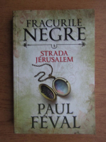 Paul Feval - Fracurile negre. Strada Jerulasem (volumul 3)
