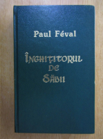 Paul Feval - Inghititorul de sabii