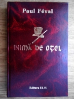 Paul Feval - Inima de otel
