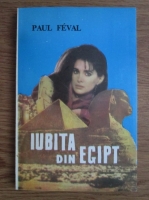 Paul Feval - Iubita din Egipt