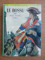 Paul Feval - Le bossu, volumul 1. Le petit parisien