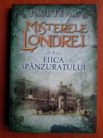 Paul Feval - Misterele Londrei 2. Fiica spanzuratului