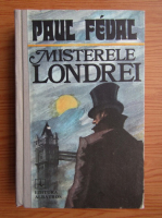 Paul Feval - Misterele Londrei (volumul 1)