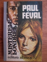 Paul Feval - Misterele Londrei (volumul 2)