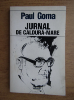 Paul Goma - Jurnal de caldura mare
