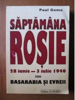 Paul Goma - Saptamana rosie 28 iunie-3 iulie 1940 sau Basarabia si evreii
