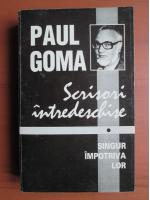 Paul Goma - Scrisori intredeschise. Singur impotriva lor