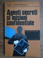 Paul Stefanescu - Agenti secreti si misiuni confidentiale