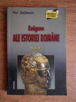 Paul Stefanescu - Enigme ale istoriei romane (volumul 2)