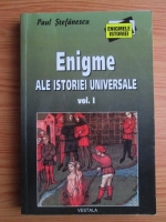Paul Stefanescu - Enigme ale istoriei universale (volumul 1)