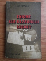 Paul Stefanescu - Enigme ale razboiului secret